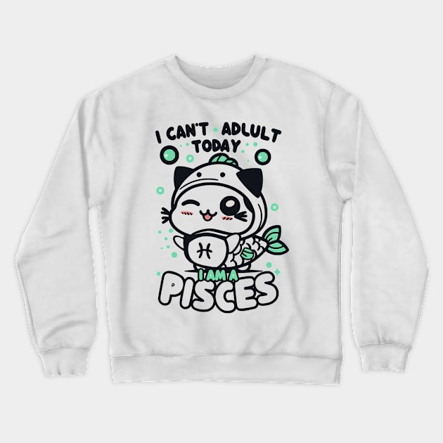 Funny Pisces Zodiac Sign - I can't adult today, I am a Pisces Crewneck Sweatshirt by LittleAna